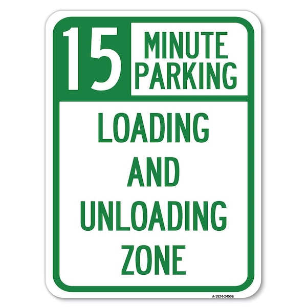 15 Minute Parking Loading & Unloading Zone Alum Rust Proof Parking Sign, 18" x 24", A-1824-24596
